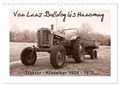 Von Lanz Bulldog bis Hanomag Traktor - Klassiker 1926 - 1975 (Wandkalender 2025 DIN A3 quer), CALVENDO Monatskalender