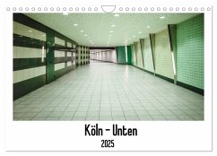 Köln - Unten (Wandkalender 2025 DIN A4 quer), CALVENDO Monatskalender - Calvendo;Ahrens, Patricia