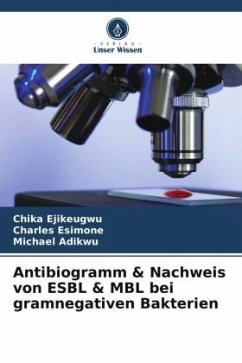 Antibiogramm & Nachweis von ESBL & MBL bei gramnegativen Bakterien - Ejikeugwu, Chika;Esimone, Charles;Adikwu, Michael