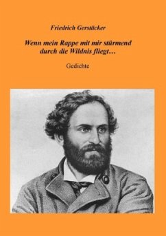 Wenn mein Rappe mit mir stürmend durch die Wildnis fliegt... - Gerstäcker, Friedrich