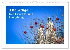 Alto Adige: Das Eisacktal und Umgebung (Wandkalender 2025 DIN A3 quer), CALVENDO Monatskalender