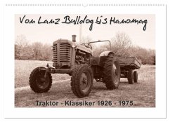 Von Lanz Bulldog bis Hanomag Traktor - Klassiker 1926 - 1975 (Wandkalender 2025 DIN A2 quer), CALVENDO Monatskalender