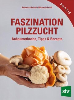Faszination Pilzzucht - Reindl, Sebastian;Friedl, Michaela