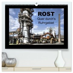 Rost - Quer durch's Ruhrgebiet (hochwertiger Premium Wandkalender 2025 DIN A2 quer), Kunstdruck in Hochglanz