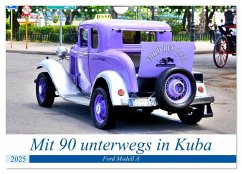 Mit 90 unterwegs in Havanna - Ford Modell A in Kuba (Wandkalender 2025 DIN A4 quer), CALVENDO Monatskalender - Calvendo;Löwis of Menar, Henning von