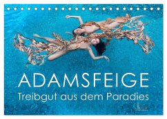 ADAMSFEIGE - Treibgut aus dem Paradies (Tischkalender 2025 DIN A5 quer), CALVENDO Monatskalender