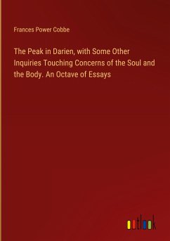 The Peak in Darien, with Some Other Inquiries Touching Concerns of the Soul and the Body. An Octave of Essays