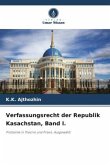 Verfassungsrecht der Republik Kasachstan, Band I.