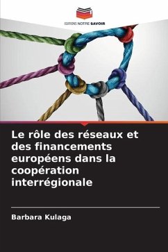 Le rôle des réseaux et des financements européens dans la coopération interrégionale - Kulaga, Barbara