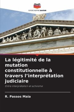 La légitimité de la mutation constitutionnelle à travers l¿interprétation judiciaire - Maia, R. Passos