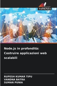 Node.js in profondità: Costruire applicazioni web scalabili - KUMAR TIPU, RUPESH;BATRA, VANDNA;Punia, Suman