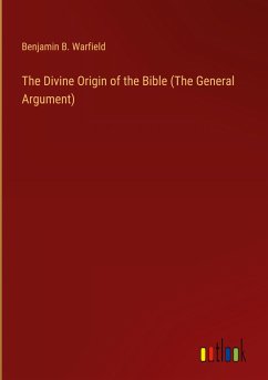 The Divine Origin of the Bible (The General Argument)
