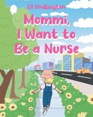 MOMMI, I WANT TO BE A NURSE