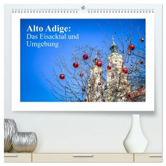 Alto Adige: Das Eisacktal und Umgebung (hochwertiger Premium Wandkalender 2025 DIN A2 quer), Kunstdruck in Hochglanz - Calvendo;photography, saschahaas