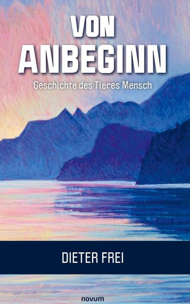 Von Anbeginn - Geschichte des Tieres Mensch Von Anbeginn - Geschichte des Tieres Mensch