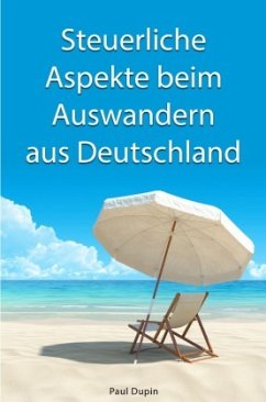 Steuerliche Aspekte bei Auswandern aus Deutschland - Dupin, Paul
