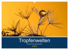 Tropfenwelten; Faszination der Makrofotografie (Wandkalender 2025 DIN A2 quer), CALVENDO Monatskalender