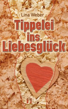 Tippelei ins Liebesglück - Weber, Lina