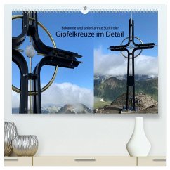 Bekannte und unbekannte Südtiroler Gipfelkreuze im Detail (hochwertiger Premium Wandkalender 2025 DIN A2 quer), Kunstdruck in Hochglanz
