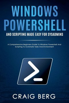 Windows Powershell and Scripting Made Easy For Sysadmins - Fantons; Berg, Craig