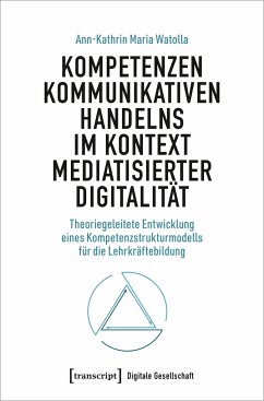 Kompetenzen kommunikativen Handelns im Kontext mediatisierter Digitalität - Watolla, Ann-Kathrin Maria