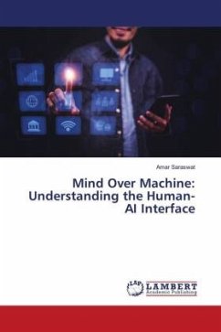 Mind Over Machine: Understanding the Human-AI Interface - Saraswat, Amar