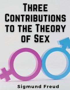 Three Contributions to the Theory of Sex - Sigmund Freud