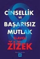 Cinsellik ve Basarisiz Mutlak - Zizek, Slavoj