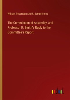 The Commission of Assembly, and Professor R. Smith's Reply to the Committee's Report
