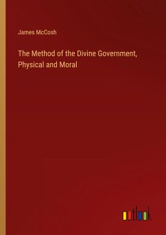 The Method of the Divine Government, Physical and Moral - Mccosh, James