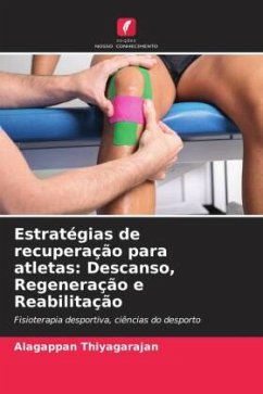 Estratégias de recuperação para atletas: Descanso, Regeneração e Reabilitação - Thiyagarajan, Alagappan