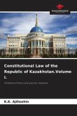 Constitutional Law of the Republic of Kazakhstan.Volume I.