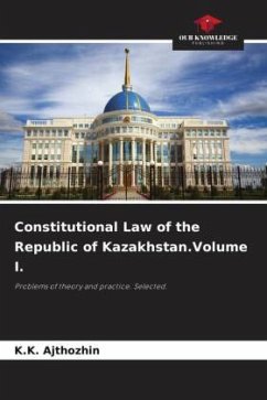 Constitutional Law of the Republic of Kazakhstan.Volume I. - Ajthozhin, K.K.