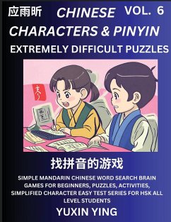 Extremely Difficult Level Chinese Characters & Pinyin (Part 6) -Mandarin Chinese Character Search Brain Games for Beginners, Puzzles, Activities, Simplified Character Easy Test Series for HSK All Level Students - Ying, Yuxin