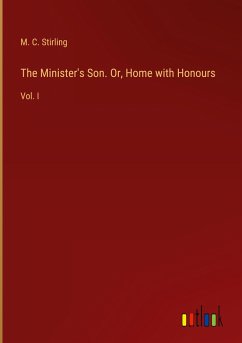 The Minister's Son. Or, Home with Honours - Stirling, M. C.