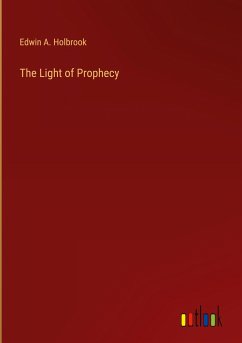 The Light of Prophecy - Holbrook, Edwin A.