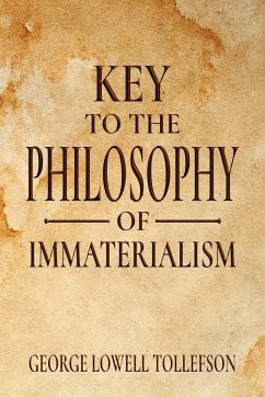 Key to the Philosophy of Immaterialism - Tollefson, George Lowell