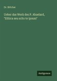 Ueber das Werk des P. Abaelard, "Ethica seu scito te ipsum" Ueber das Werk des P. Abaelard, "Ethica seu scito te ipsum"