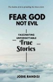 Fear GOD Not Evil - Fascinating Unforgettable True Stories