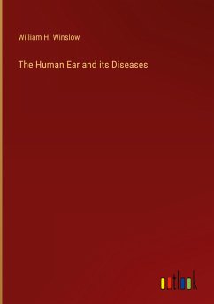The Human Ear and its Diseases - Winslow, William H.