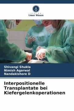Interpositionelle Transplantate bei Kiefergelenkoperationen - Shukla, Shivangi;Agarwal, Nimish;D, Nandakishore