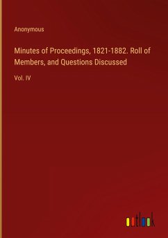 Minutes of Proceedings, 1821-1882. Roll of Members, and Questions Discussed - Anonymous