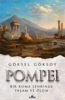 Pompei - Bir Roma Sehrinde Yasam ve Ölüm - Göksoy, Göksel