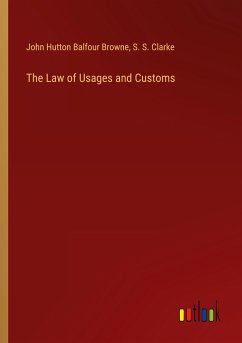 The Law of Usages and Customs - Browne, John Hutton Balfour; Clarke, S. S.