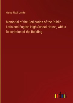 Memorial of the Dedication of the Public Latin and English High School House, with a Description of the Building