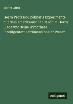 Cover Herrn Professor Zöllner's Experimente mit dem amerikanischen Medium Herrn Slade und seine Hypothese intelligenter vierdimensionaler Wesen