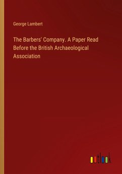 The Barbers' Company. A Paper Read Before the British Archaeological Association
