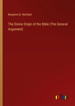 The Divine Origin of the Bible (The General Argument)