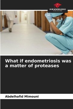 What if endometriosis was a matter of proteases - Mimouni, Abdelhafid