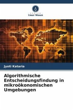 Algorithmische Entscheidungsfindung in mikroökonomischen Umgebungen - Kataria, Jyoti